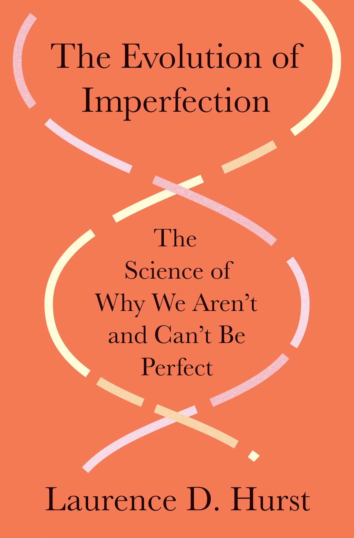 The Evolution of Imperfection: The Science of Why We Aren’t and Can’t Be Perfect